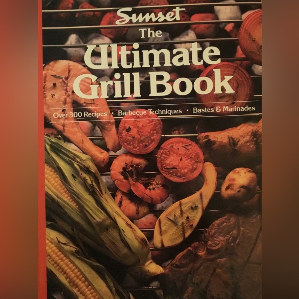 Sunset The Ultimate Grill Book Over 300 recipes!